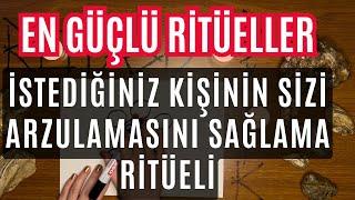 EN GÜÇLÜ RİTÜELLER / İSTEDİĞİNİZ KİŞİNİN SİZİ ARZULAMASINI SAĞLAMA RİTÜELİ