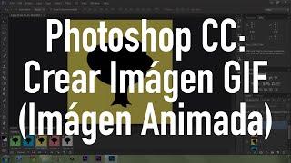 CREATE GIF (Animated Image) in Photoshop CC