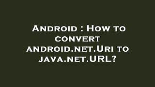 Android : How to convert android.net.Uri to java.net.URL?