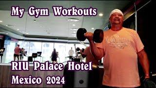 2024 MEXICO. My Gym Workouts. "RIU Palace" Hotel.