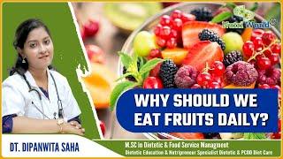 Why Should We Eat Fruits Daily? - Dt. Dipanwita Saha