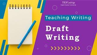 4- Writing First Draft - How to Teach Writing