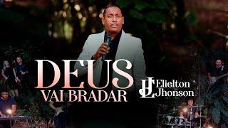 Deus Vai Bradar | Elielton Jhonson - Clipe Oficial