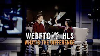 WebRTC vs. HLS: What's the Difference