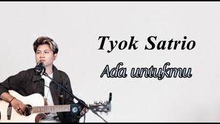 Tyok Satrio - Ada Untukmu (lirik lagu)