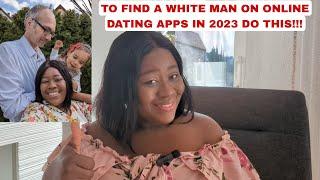 10 THINGS You MUST DO To Find A SERIOUS WHITE MAN On ONLINE DATING APP in 2023