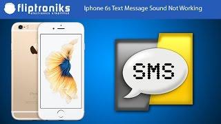 Iphone 6s Text Message Sound Not Working Fix - Fliptroniks.com