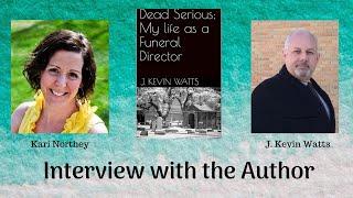 Kari Northey Interviews the Author of a Death or Funeral Related Book: J. Kevin Watts