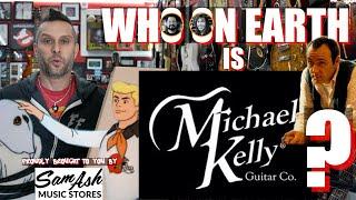 Who on Earth is Michael Kelly Guitars?