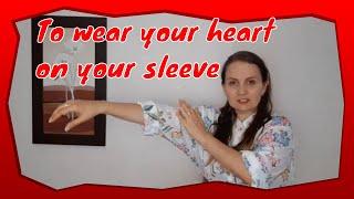 English Idioms | To wear your heart on your sleeve