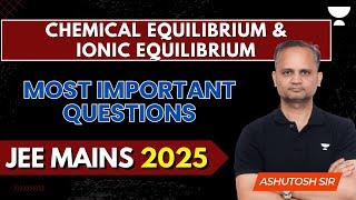 Chemical Equilibrium & Ionic Equilibrium | Expert Reveal Most Important Questions for JEE MAINS 2025