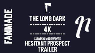 The Long Dark | SURVIVAL MODE UPDATE | HESITANT PROSPECT | FAN MADE TRAILER | 4K