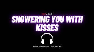 [M4F] Showering You With Kisses | ASMR Boyfriend Roleplay