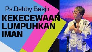  KEKECEWAAN LUMPUHKAN IMAN!! - DEBBY BASJIR - #debbybasjirtv #dbrestoration #khotbahdebbybasjir