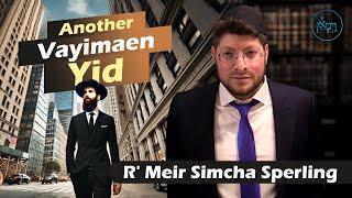 Another Vayimaen Yid | Rabbi Meir Simcha Sperling