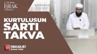 İşrak Sohbetleri; Kurtuluşun Şartı Takva - Abdullah Karslı Hoca Efendi@ismailaganet