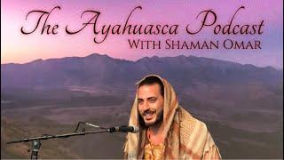 The Ayahuasca Podcast w/ Shaman Omar | The Introduction | Episode 1