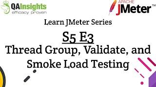 S5E3 Learn JMeter Series - Thread Group, Validate, and Smoke Load Testing