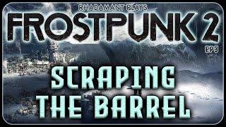 Scraping The Barrel in Frostpunk 2 - A 19th Century Post Apocalyptic City Builder // EP3