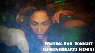 Jennifer Lopez - Waiting For Tonight (LinkingHearts Remix)