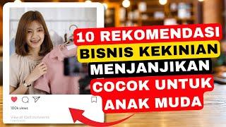 10 Rekomendasi Bisnis Kekinian Paling Menjanjikan yang Cocok untuk Anak Muda