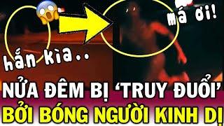 Nhóm người KINH HÃI GÀO THÉT, khi đột nhiên bị NGƯỜI LẠ TRUY ĐUỔI lúc nửa đêm | Tin Việt Độc Lạ