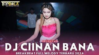 DJ CIINAN BANA REMIX BREAKBEAT FULL BASS VIRAL TIKTOK TERBARU 2024 REQ TOPBOLA