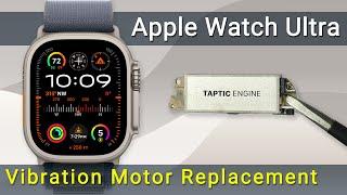 Fix Apple Watch Ultra Vibration Motor: Step-by-Step Taptic Engine Replacement