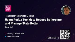 Using Redux Toolkit To Reduce Boilerplate - Samip Shah | React Native Remote Meetup, June 2020