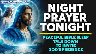 NIGHT PRAYER TONIGHT  Peaceful Bible Sleep Talk Down To Invite God's Presence