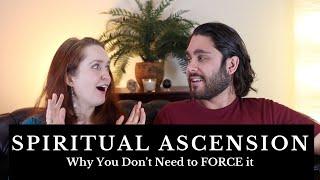 "Spiritual Ascension": You Don't Need to FORCE it to Happen