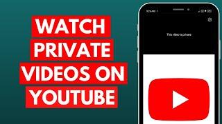 How to Watch Private Videos on YouTube in 2023?