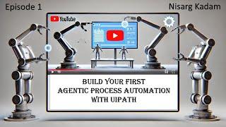 Build your first Agentic Process Automation with UiPath: Episode 1 - Autopilot for Everyone