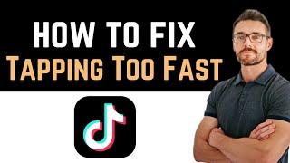  How to Fix Tiktok App Tapping Too Fast (How to Fix App)