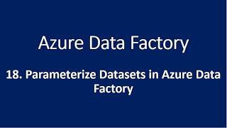 18. Parameterize Datasets in Azure Data Factory