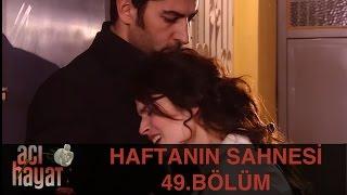 Acı Hayat 49.Bölüm - Haftanın Sahnesi