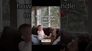 MAJOR red flags in how dads handle newborns  #newparents #newdad #newmom #babydevelopment