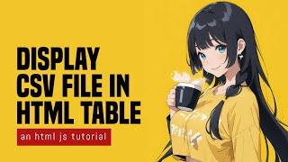 Display CSV File In HTML Table In Javascript