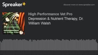 Depression & Nutrient Therapy, Dr. William Walsh