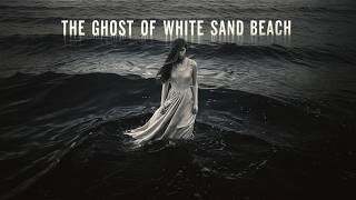 Horror Story: The Ghost of White Sand Beach