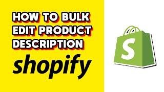 How to Bulk Edit Product Description Shopify (Quick & Easy)