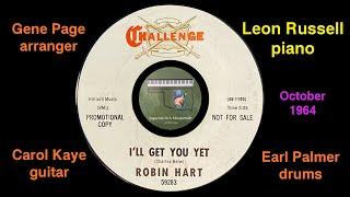 Robin Hart "I'll Get You Yet" 1964 Leon Russell Carol Kaye Gene Page Jay Migliori