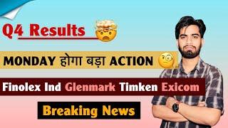 Q4 Results  Monday होगा बड़ा Action  Finolex Ind • Glenmark • Timken • Exicom ‼️ Breaking News