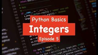 Python Basics - Integers (Episode 5)