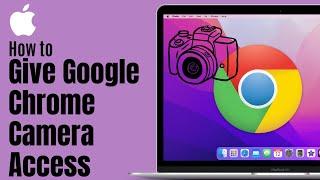 How to Give Google Chrome Camera Access on Mac