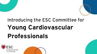 Introducing the ESC Committee for Young Cardiovascular Professionals