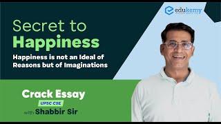 Secret to Happiness | Crack Essay with Shabbir Sir | UPSC CSE/IAS | Edukemy