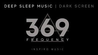  SLEEP MUSIC · Healing Frequency  · 369hz · BLACK SCREEN · Full Body Healing 