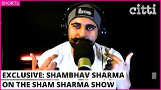 Shambhav Sharma: Why I started the Sham Sharma Show