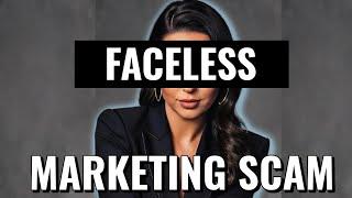 We need to talk about the 'Faceless Marketing' Scam.